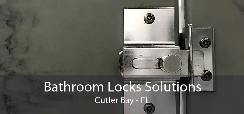 Bathroom Locks Solutions Cutler Bay - FL