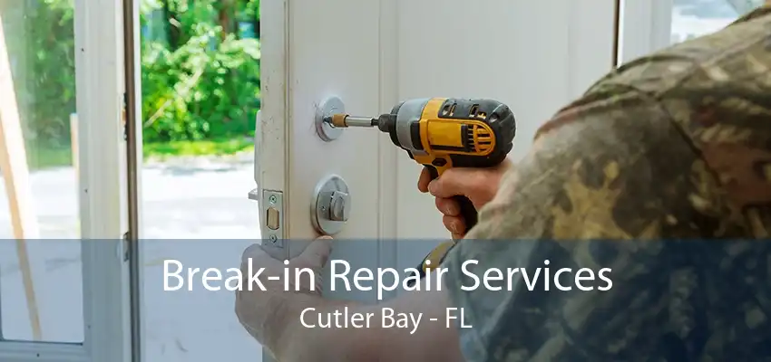 Break-in Repair Services Cutler Bay - FL