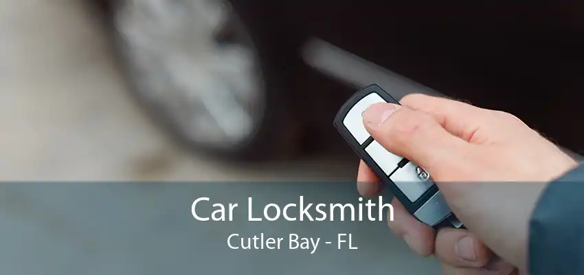 Car Locksmith Cutler Bay - FL