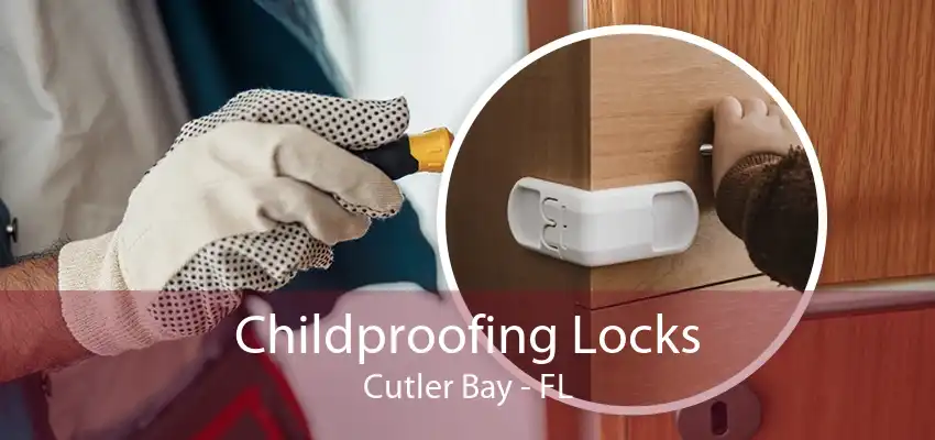 Childproofing Locks Cutler Bay - FL