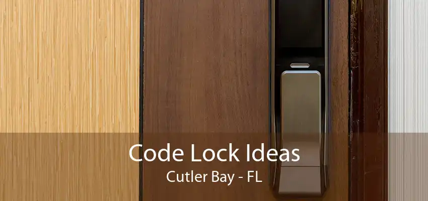 Code Lock Ideas Cutler Bay - FL