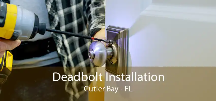 Deadbolt Installation Cutler Bay - FL