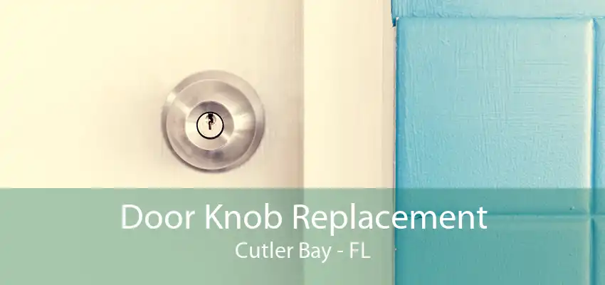 Door Knob Replacement Cutler Bay - FL