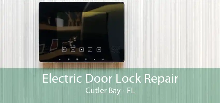 Electric Door Lock Repair Cutler Bay - FL