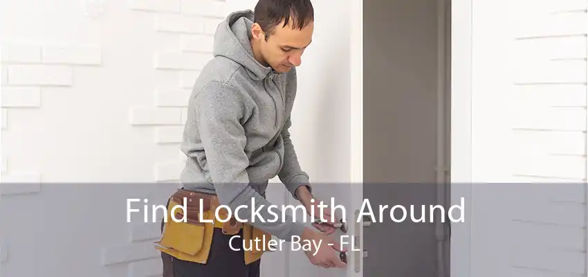 Find Locksmith Around Cutler Bay - FL