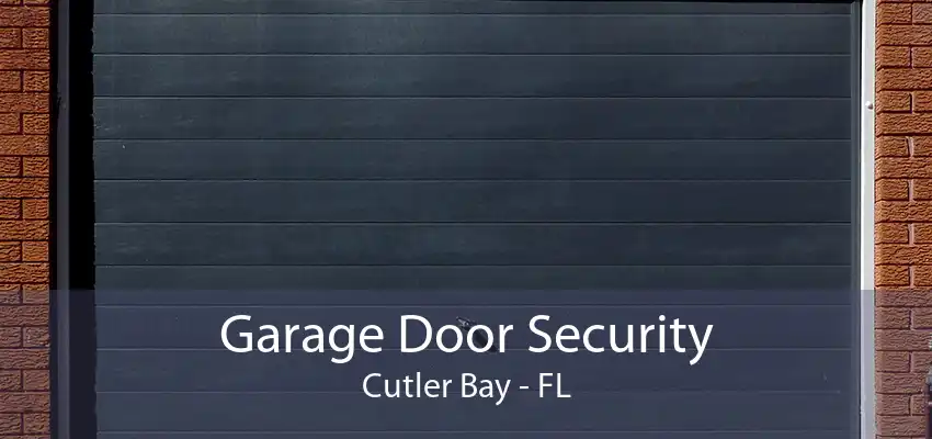 Garage Door Security Cutler Bay - FL