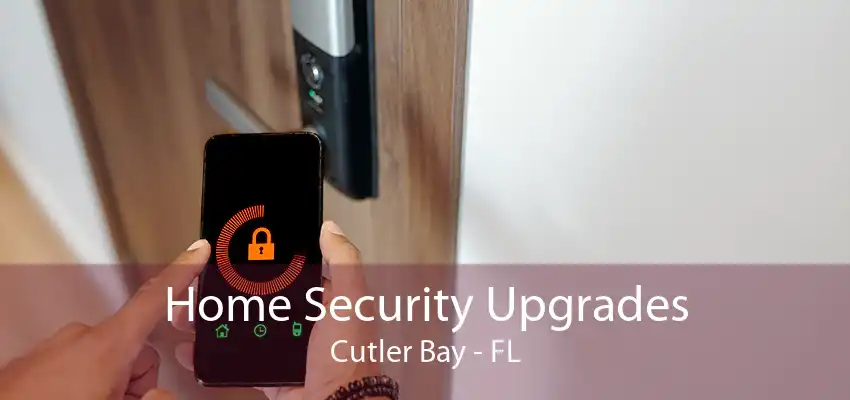 Home Security Upgrades Cutler Bay - FL