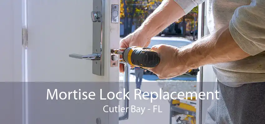 Mortise Lock Replacement Cutler Bay - FL